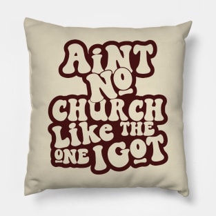 Ain't No Church Like The One I Got Pillow