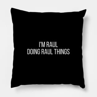 I'm Raul doing Raul things Pillow