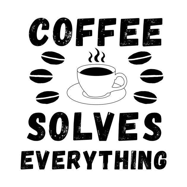 Coffee solves everything qoute by Cute Tees Kawaii