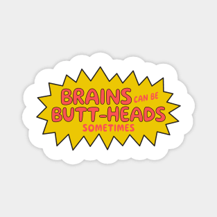 Brains can be buttheads sometimes! Magnet
