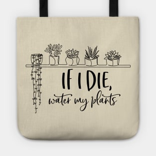 If i die, water my plants; plant lover; plant addict; gardener; plant mom; plant dad; plants or die; plants; plant life; green thumb Tote