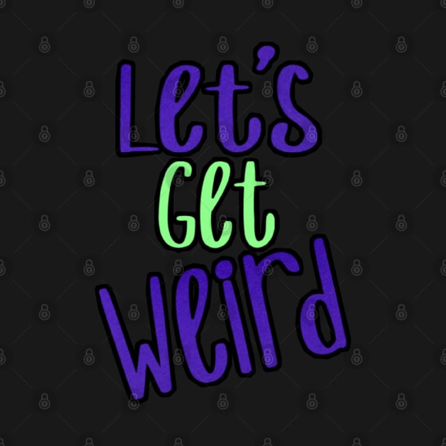 Let's get weird by StinkyTwinkie