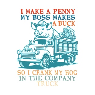 I Make A Penny My Boss Makes A Buck T-Shirt