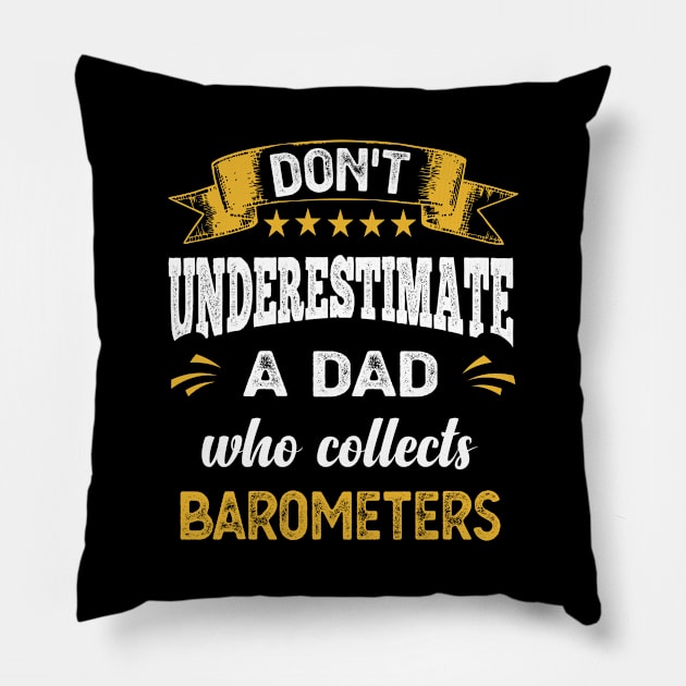 Don't Underestimate A Dad Who Collects Barometers Pillow by familycuteycom