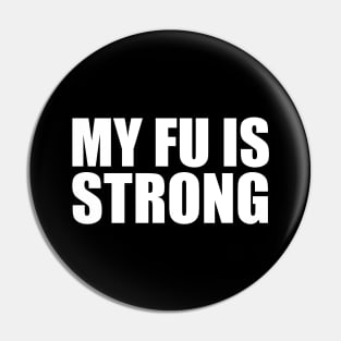 MY FU IS STRONG v1 Pin