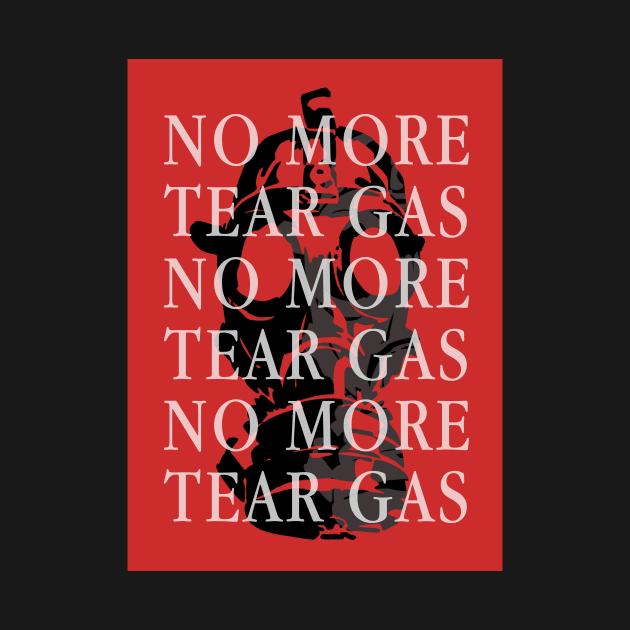 No More Tear Gas by RUNAWAYSTEPH