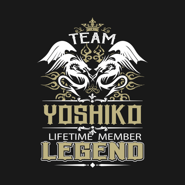 Yoshiko Name T Shirt -  Team Yoshiko Lifetime Member Legend Name Gift Item Tee by yalytkinyq