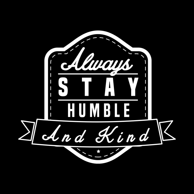 Funny Humble - Always Stay Kind - Respectful by mmxxbk