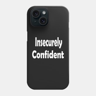 Insecurely Confident Oxymoron Fun Phone Case