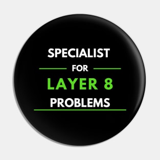 Specialist For Layer 8 Problems (green) Pin