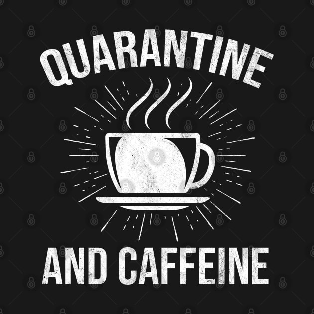 Funny Quarantine And Caffeine Coffee Lover by HCMGift