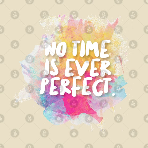 No Time Is Ever Perfect. by DankFutura