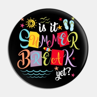 Is It Summer Break Yet Teacher Student Last Day Of School Pin