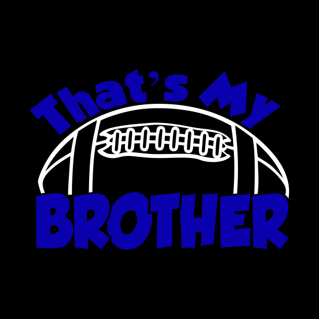 That's My Brother Football Brother by StacysCellar