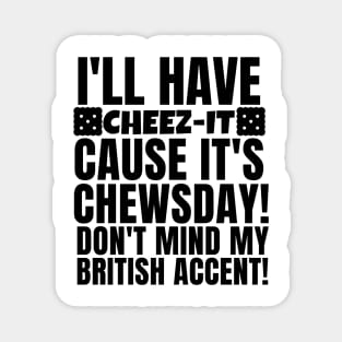 Cheez-it on chewsday!!! Magnet