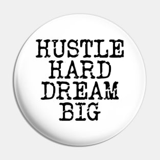 Hustle Hard Dream Big Pin