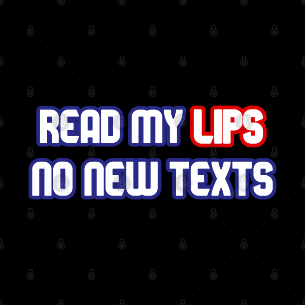 Read My Lips, No New Texts by YJ PRINTART