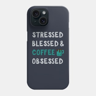 Stressed Blessed Coffe Obsessed: Funny Caffeine Addict Gifts Phone Case