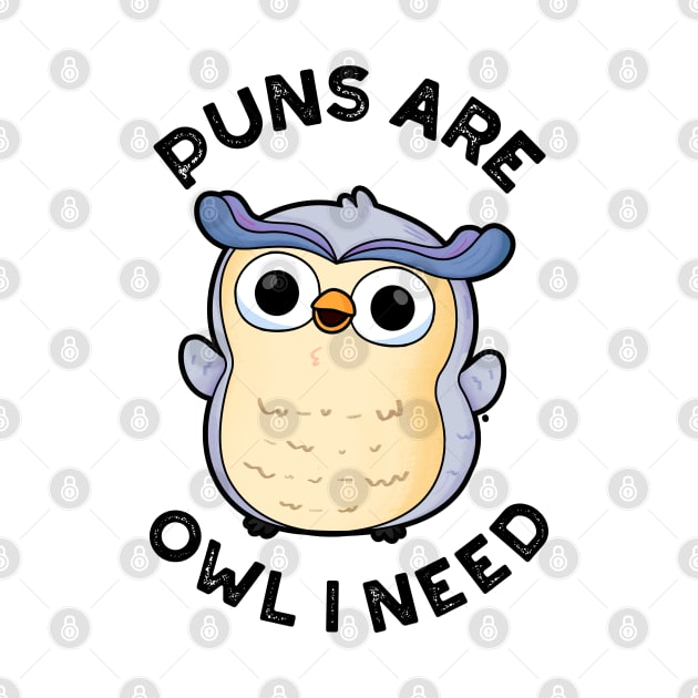 Puns Are Owl I Need Funny Animal Pun by punnybone