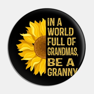 In a World Full of Sunflowers Be a Granny Pin