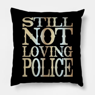 Still Not Loving Police Pillow