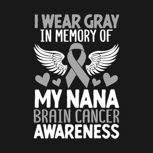 In Memory Of My Nana Brain Cancer Gray Ribbon Glioblastoma T-Shirt