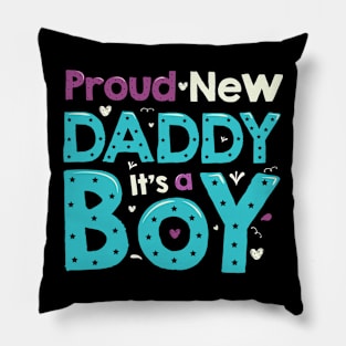 PROUD NEW DAD , IT'S A BOY! Pillow