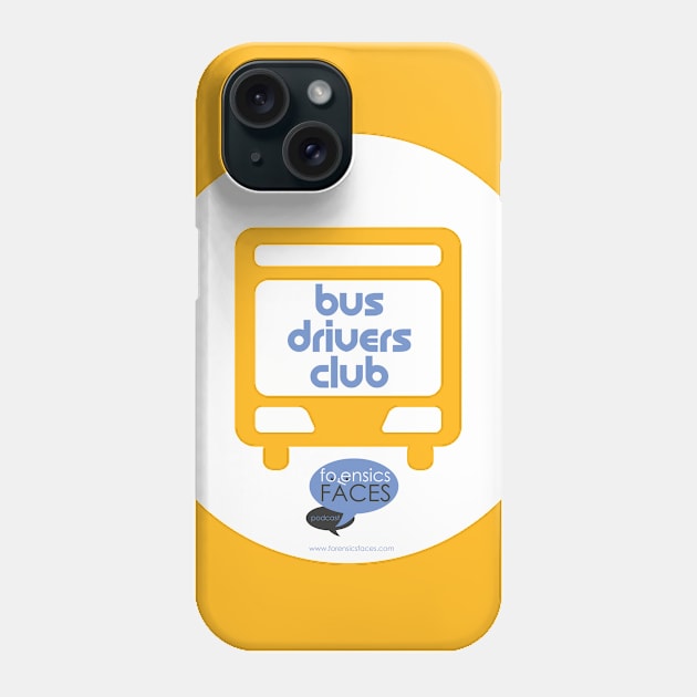 Bus Drivers Club Phone Case by ForensicsFaces