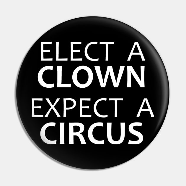 Elect A Clown Expect A Circus - Anti Trump Pin by merkraht