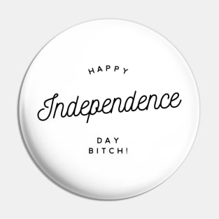 happy independence day bitch Pin