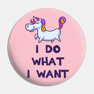 I Do What I Want Unicorn Pin