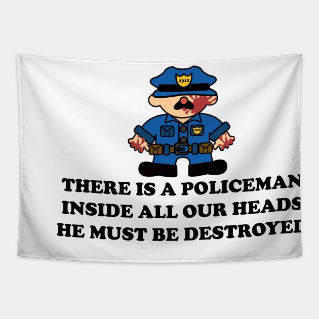 THERE IS A POLICEMAN INSIDE ALL OUR HEADS Tapestry by remerasnerds