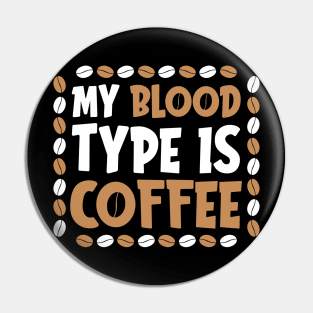 My blood type is coffee Pin