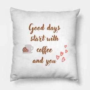 Good days start with coffee and you, coffee mug with oat cookie, and with hearts Pillow