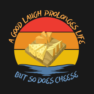 They say a good laugh prolonges life, but so does cheese T-Shirt