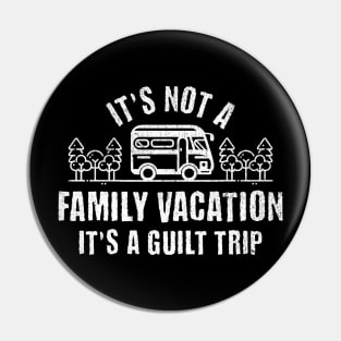 It’s Not A Family Vacation It’s A Guilt Trip Pin