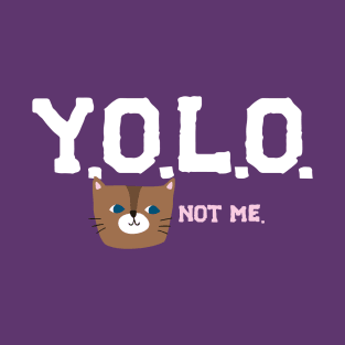 Y.O.L.O. (UNLESS YOU'RE A CAT) T-Shirt