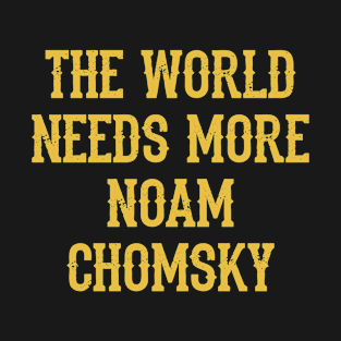 We need more Noam Chomsky. Fight against power. Question everything. Read Chomsky. Yellow quote. Chomsky forever. Human rights activist. Beware propaganda. T-Shirt