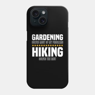 Gardening Solves Most Of My Problems Hiking Solves The Rest Phone Case