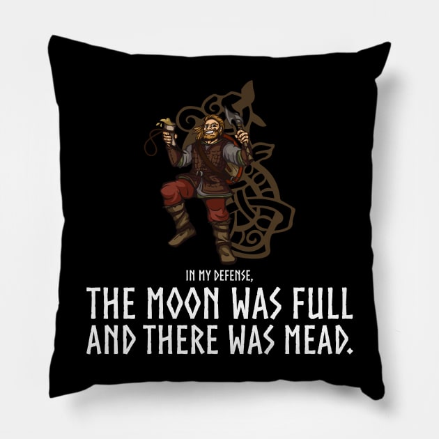 In my defense, the Moon was full and there was mead - Viking Pillow by Styr Designs