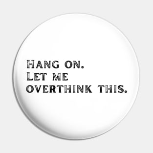 Black Let me overthink this Pin