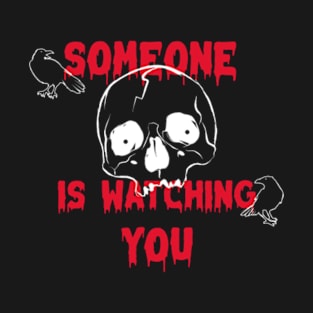 SOMEONE IS WATCHING YOU T-Shirt