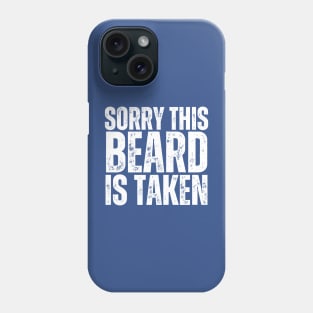 Sorry This Beard Is Taken Phone Case