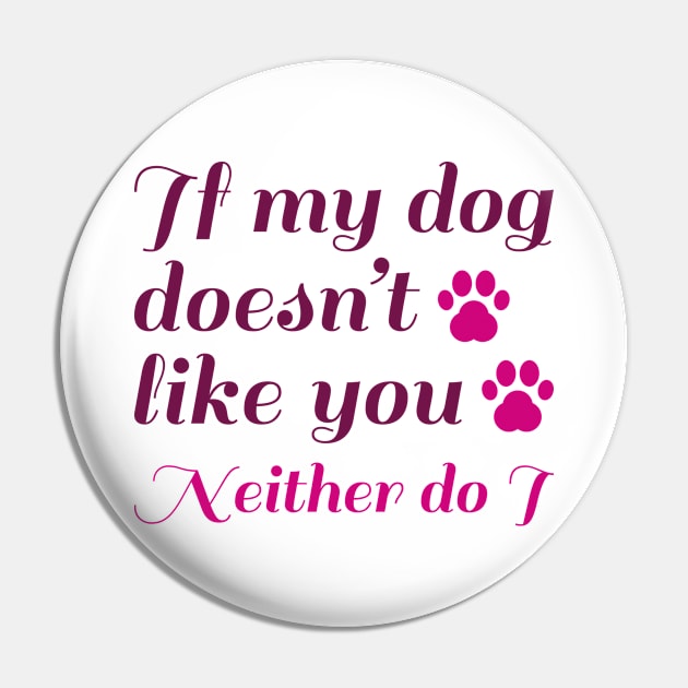 Dog Doesn't Like You Pin by LuckyFoxDesigns