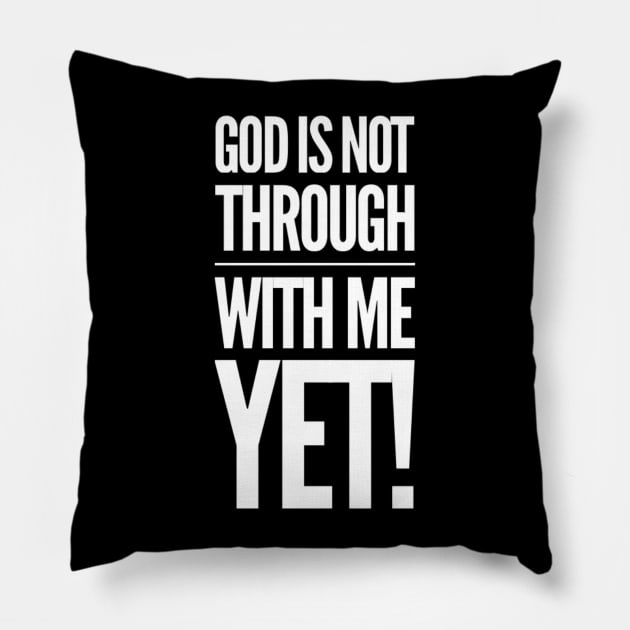 God Is Not Through With Me Yet Pillow by Therapy for Christians