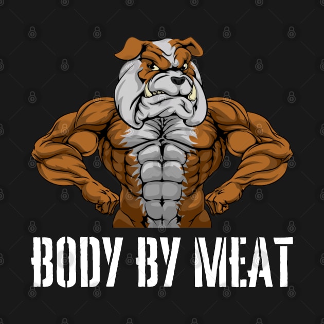 BODY BY MEAT CARNIVORE DOG LOVER FITNESS GYM BODYBUILDING MEAT LOVER Design by CarnivoreMerch