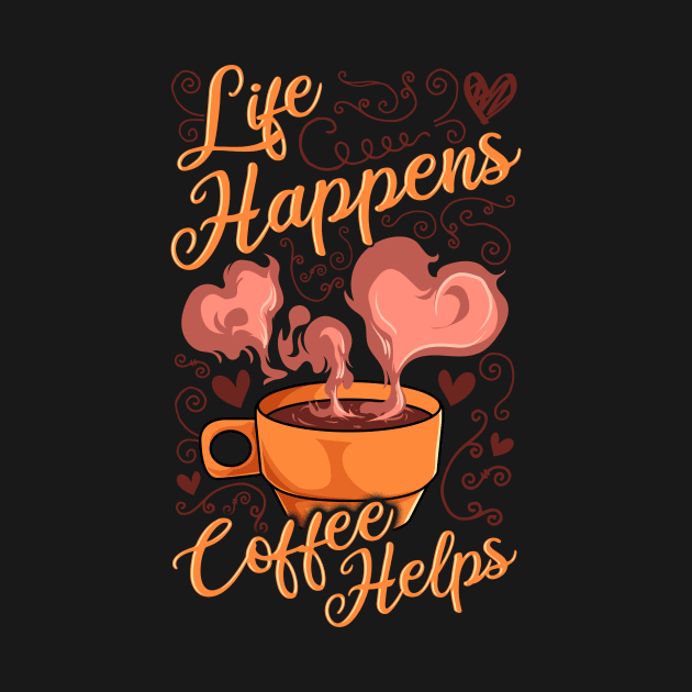 Funny Life Happens Coffee Helps Caffeine Addict by theperfectpresents