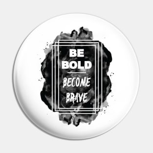 Be BOLD. Become Brave Pin