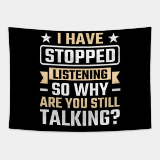 I Have Stopped Listening So Why Are You Still Talking Tapestry