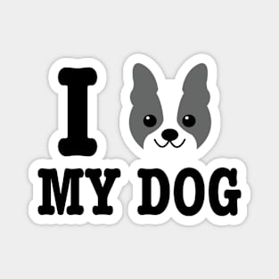 I Love My Dog Boston TERRIER Lover Mother's Day Gift for Mom Magnet